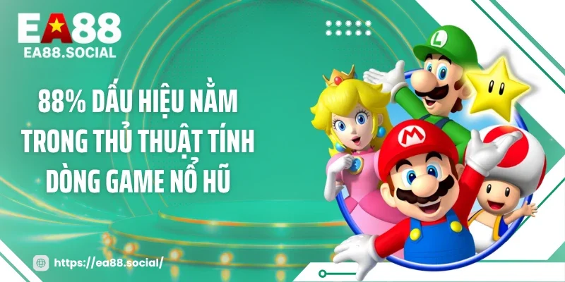 88% dấu hiệu nằm trong thủ thuật tính dòng game nổ hũ