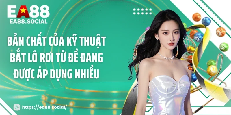 Bản chất của kỹ thuật bắt lô rơi từ đề đang được áp dụng nhiều