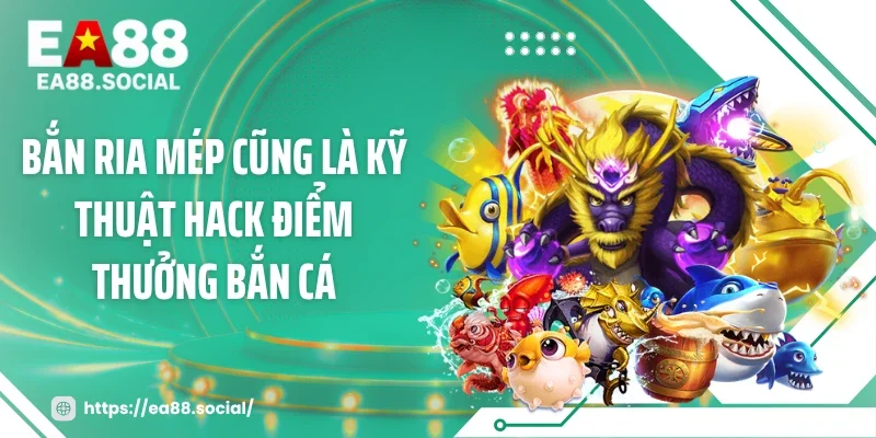 Bắn ria mép cũng là kỹ thuật hack điểm thưởng bắn cá