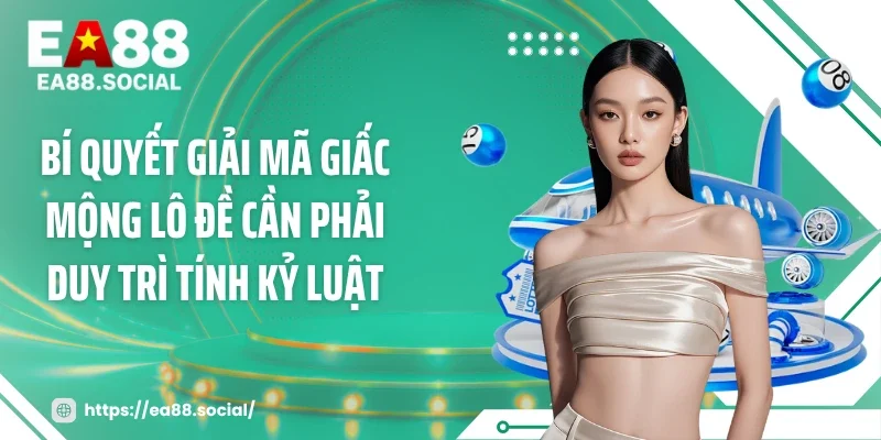Bí quyết giải mã giấc mộng lô đề cần phải duy trì tính kỷ luật