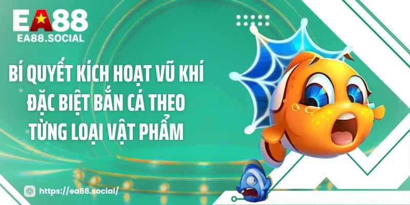Bí quyết kích hoạt vũ khí đặc biệt bắn cá theo từng loại vật phẩm