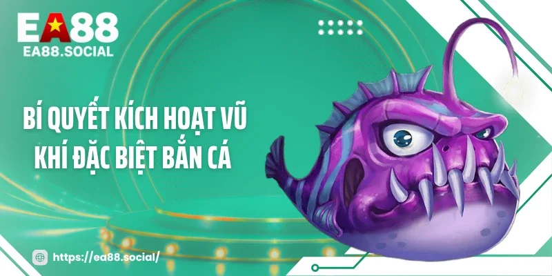Bí Quyết Kích Hoạt Vũ Khí Đặc Biệt Bắn Cá Qua 4 Dấu Hiệu Vàng