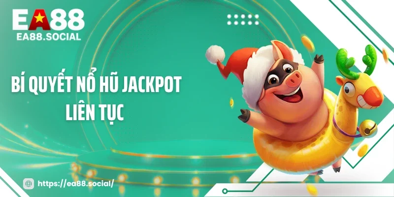 Bí Quyết Nổ Hũ Jackpot Liên Tục Từ 72 Giờ Vàng Săn Thưởng