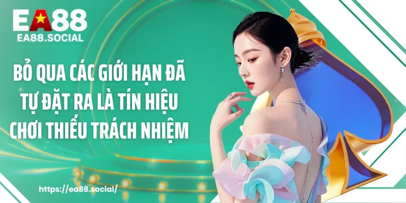 Bỏ qua các giới hạn đã tự đặt ra là tín hiệu chơi thiếu trách nhiệm