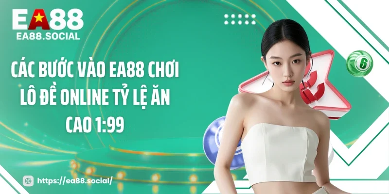 Các bước vào EA88 chơi lô đề online tỷ lệ ăn cao 1:99