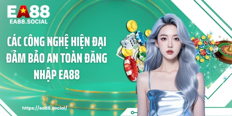 Các công nghệ hiện đại đảm bảo an toàn đăng nhập EA88