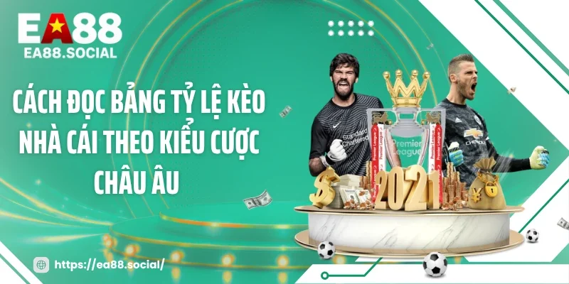 Cách đọc bảng tỷ lệ kèo nhà cái theo kiểu cược châu Âu 