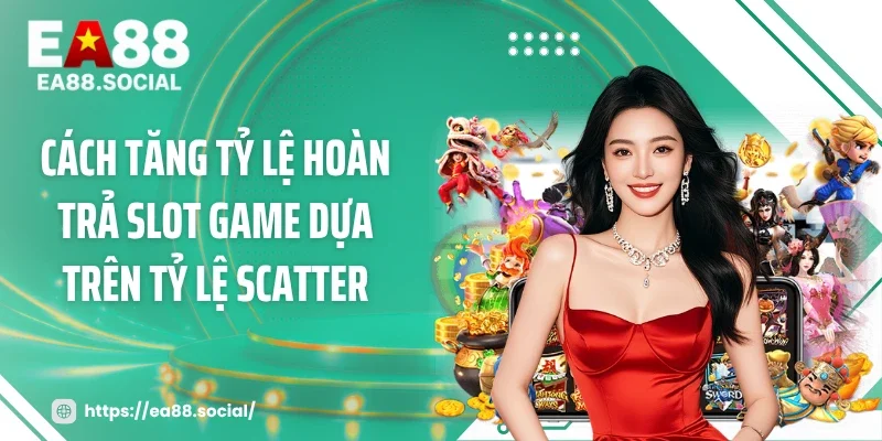 Cách tăng tỷ lệ hoàn trả slot game dựa trên tỷ lệ scatter