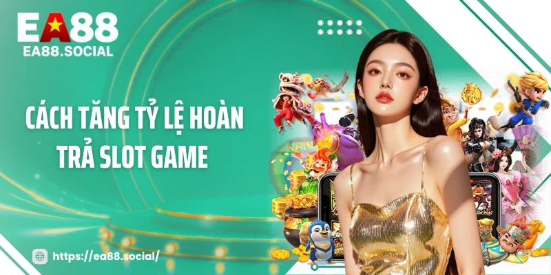 Cách Tăng Tỷ Lệ Hoàn Trả Slot Game Vượt Ngưỡng RTP 97% 
