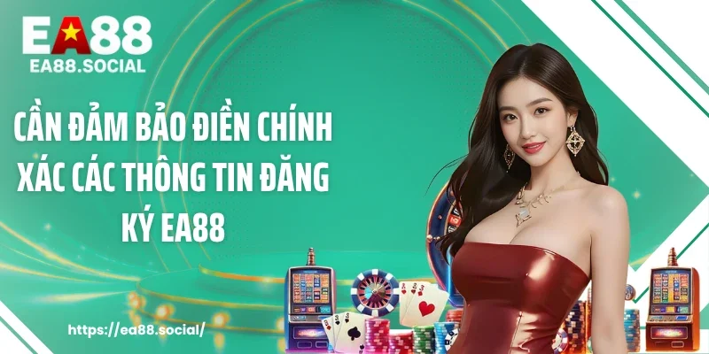 Cần đảm bảo điền chính xác các thông tin đăng ký EA88