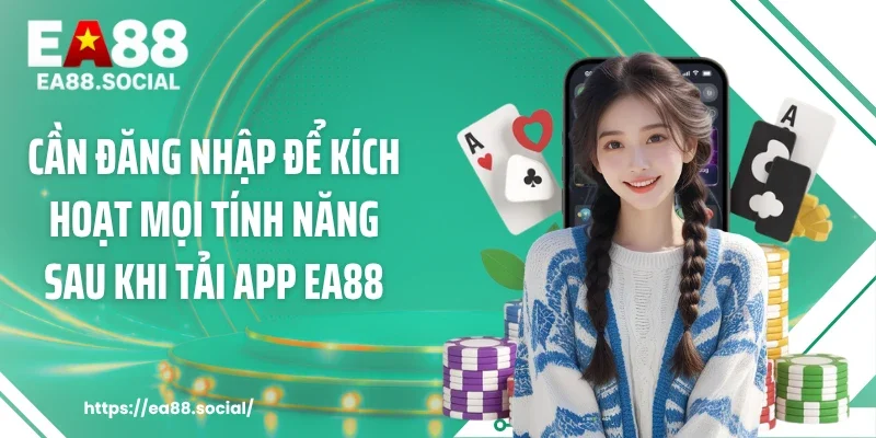 Cần đăng nhập để kích hoạt mọi tính năng sau khi tải app EA88