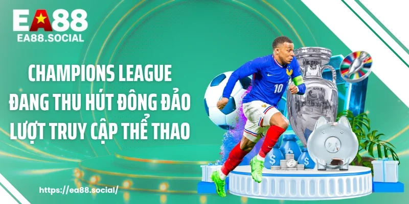 Champions League đang thu hút đông đảo lượt truy cập thể thao