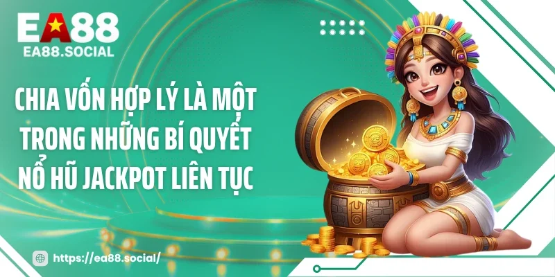 Chia vốn hợp lý là một trong những bí quyết nổ hũ jackpot liên tục