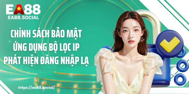 Chính sách bảo mật ứng dụng bộ lọc IP phát hiện đăng nhập lạ