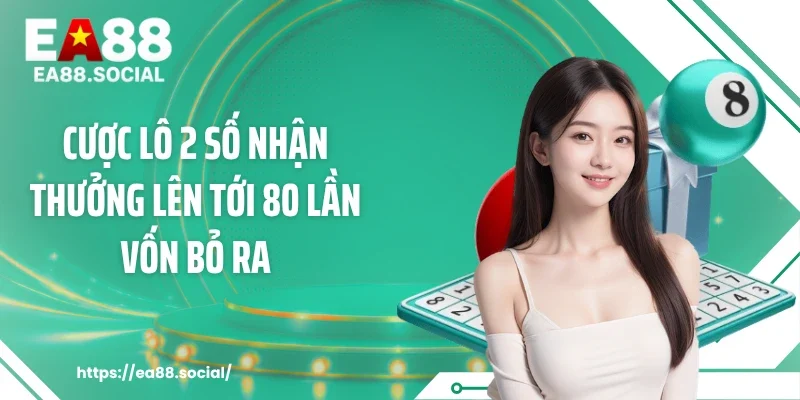 Cược lô 2 số nhận thưởng lên tới 80 lần vốn bỏ ra