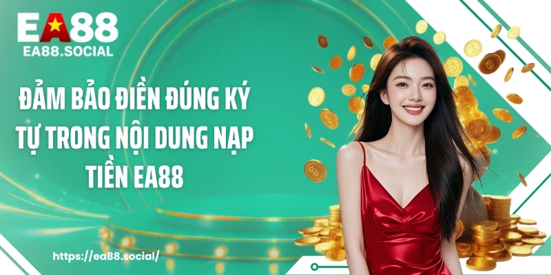 Đảm bảo điền đúng ký tự trong nội dung nạp tiền EA88