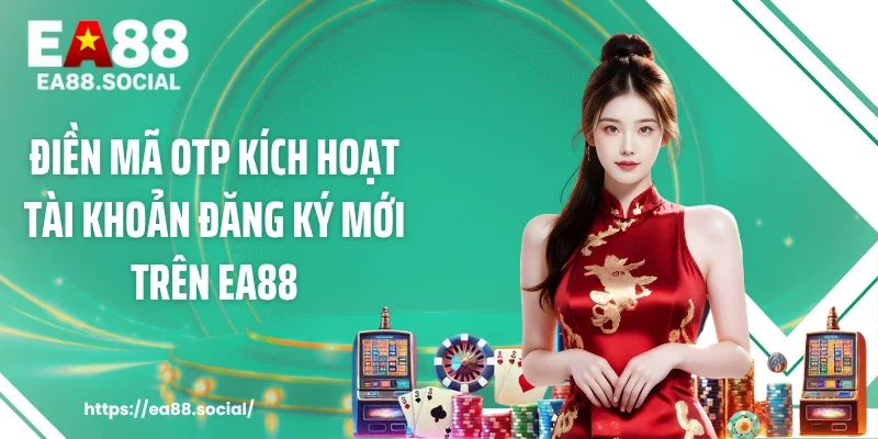 Điền mã OTP kích hoạt tài khoản đăng ký mới trên EA88