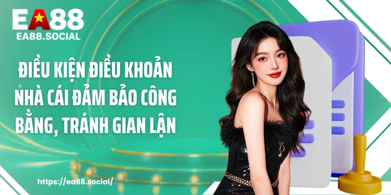 Điều kiện điều khoản nhà cái đảm bảo công bằng, tránh gian lận