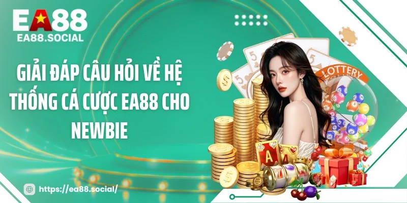 Giải đáp câu hỏi về hệ thống cá cược EA88 cho newbie