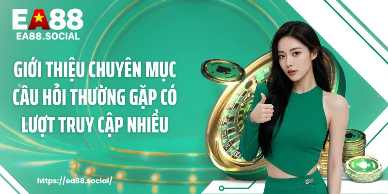 Giới thiệu chuyên mục Câu hỏi thường gặp có lượt truy cập nhiều