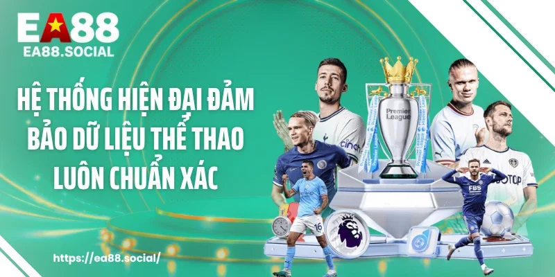 Hệ thống hiện đại đảm bảo dữ liệu thể thao luôn chuẩn xác