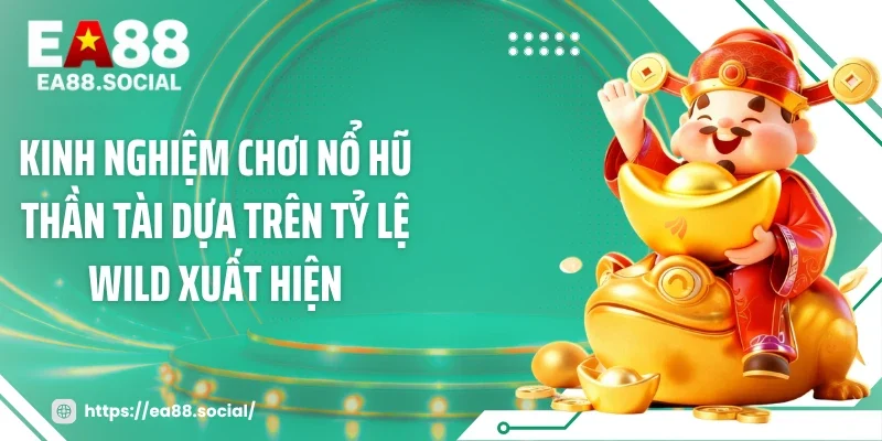 Kinh nghiệm chơi nổ hũ thần tài dựa trên tỷ lệ Wild xuất hiện