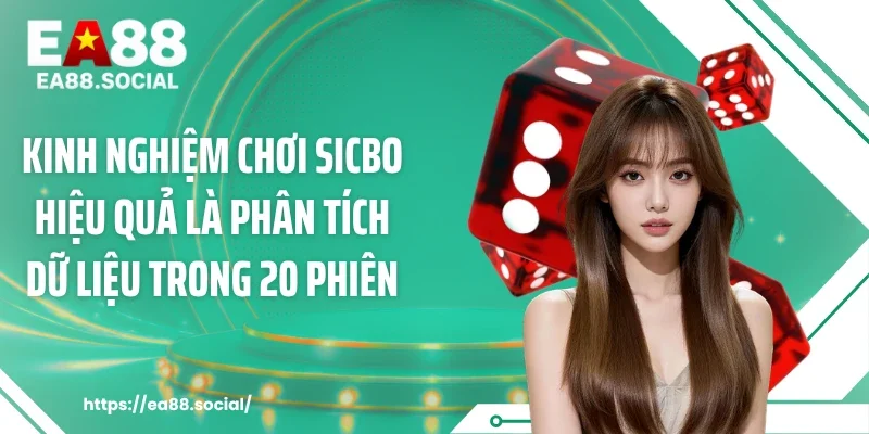 Kinh nghiệm chơi sicbo hiệu quả là phân tích dữ liệu trong 20 phiên
