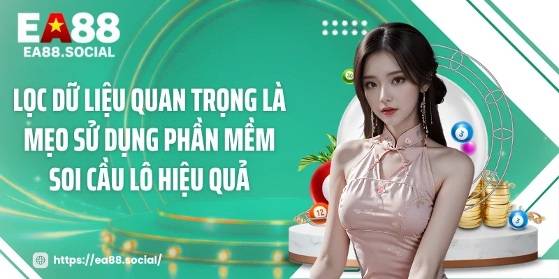 Lọc dữ liệu quan trọng là mẹo sử dụng phần mềm soi cầu lô hiệu quả