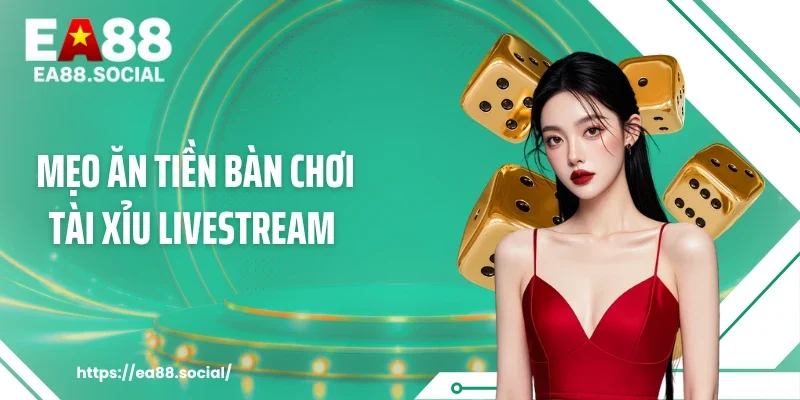 Mẹo Ăn Tiền Bàn Chơi Tài Xỉu Livestream - Hốt Thưởng Trong 15’