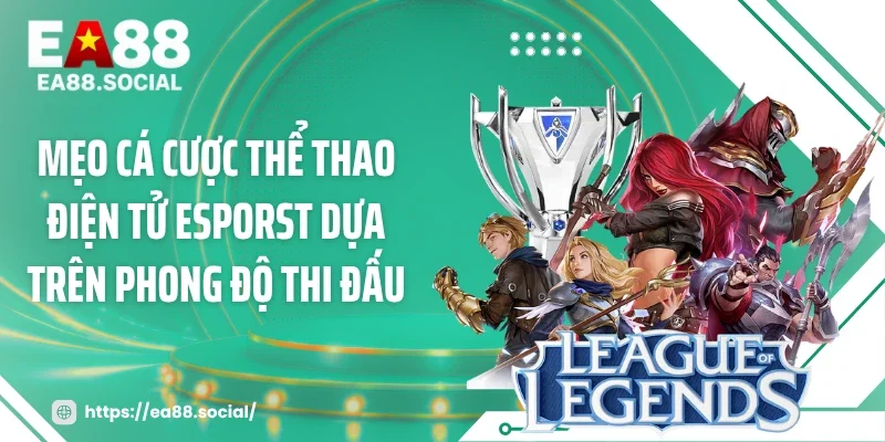 Mẹo cá cược thể thao điện tử esporst dựa trên phong độ thi đấu