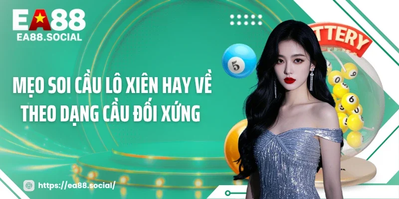 Mẹo soi cầu lô xiên hay về theo dạng cầu đối xứng