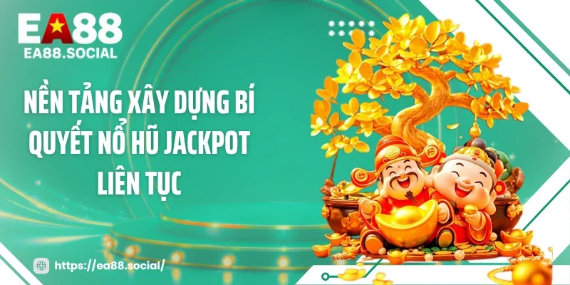 Nền tảng xây dựng bí quyết nổ hũ jackpot liên tục