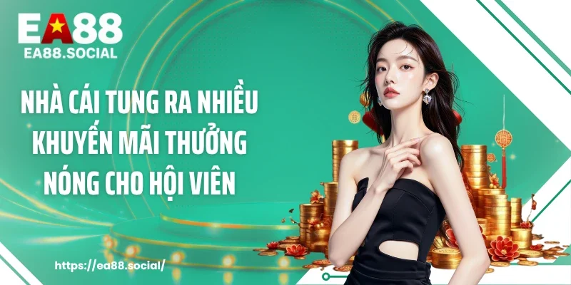 Nhà cái tung ra nhiều khuyến mãi thưởng nóng cho hội viên