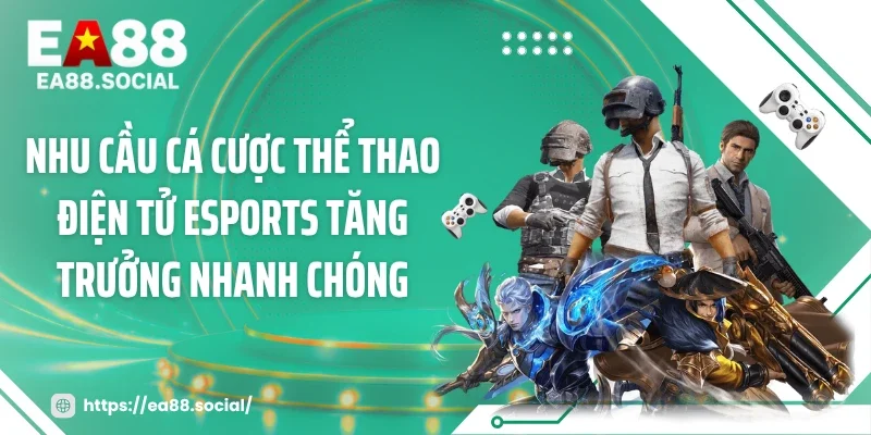 Nhu cầu cá cược thể thao điện tử esports tăng trưởng nhanh chóng