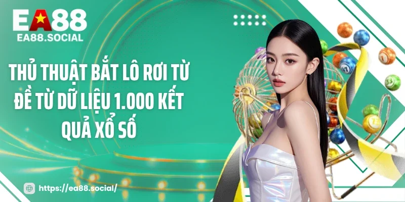 Thủ Thuật Bắt Lô Rơi Từ Đề Từ Dữ Liệu 1.000 Kết Quả Xổ Số