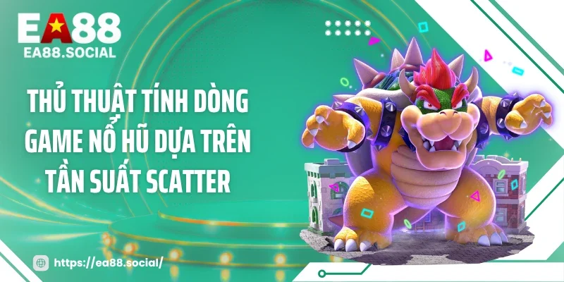 Thủ thuật tính dòng game nổ hũ dựa trên tần suất Scatter