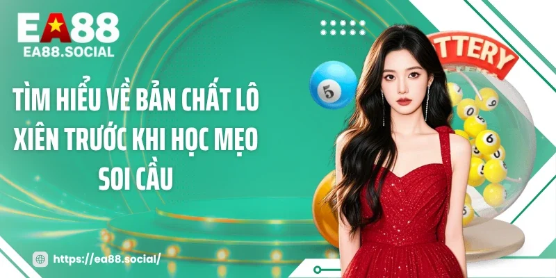 Tìm hiểu về bản chất lô xiên trước khi học mẹo soi cầu