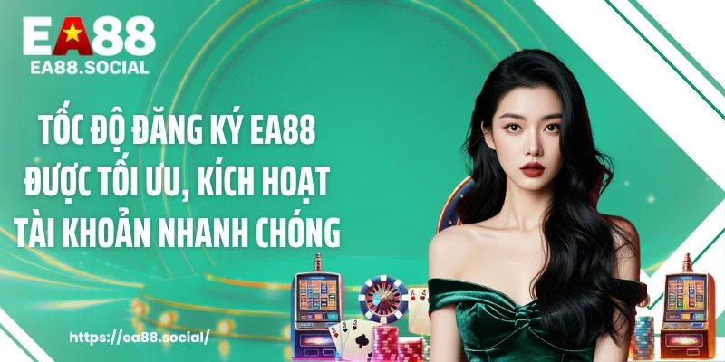 Tốc độ đăng ký EA88 được tối ưu, kích hoạt tài khoản nhanh chóng