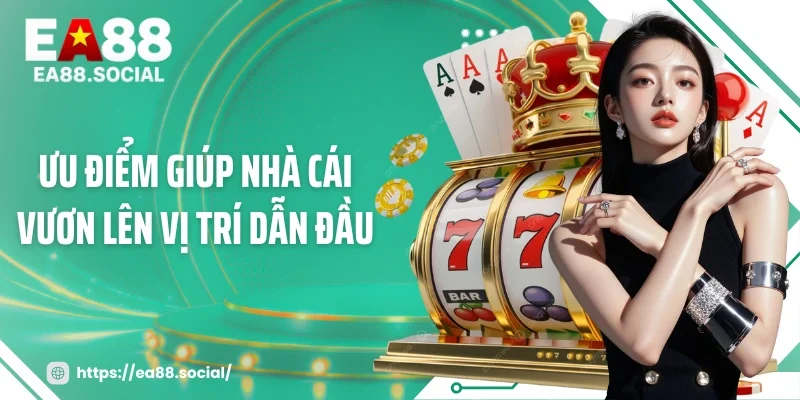 Ưu điểm giúp nhà cái vươn lên vị trí dẫn đầu