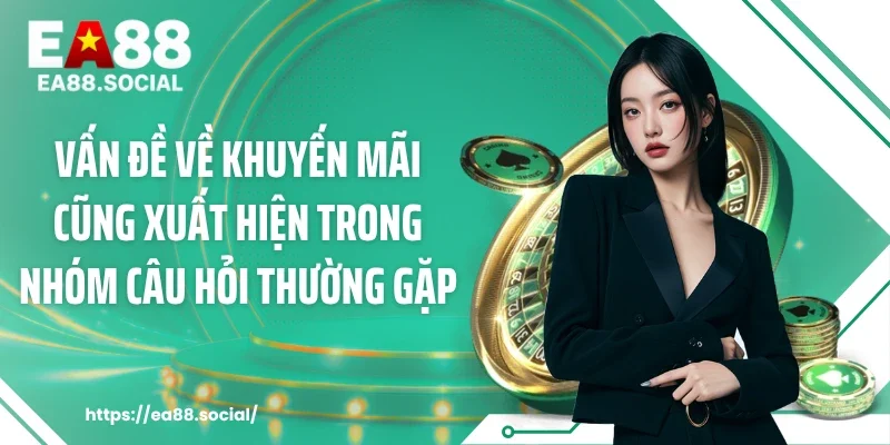 Vấn đề về khuyến mãi cũng xuất hiện trong nhóm câu hỏi thường gặp